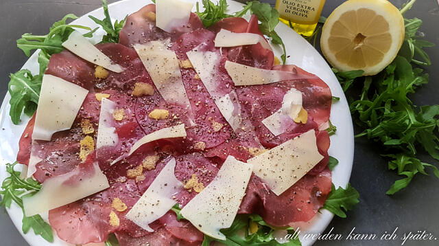 Carpaccio di Bresaola – …alt werden kann ich später.